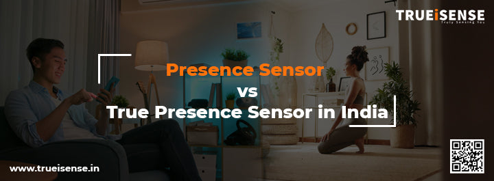 Presence Sensor vs True Presence Sensor in India – TRUEiSENSE