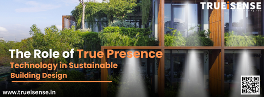 The Role of True Presence Technology in Sustainable Building Design