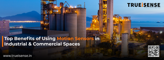 Top Benefits of Using Smart Motion Sensors in Industrial & Commercial Spaces