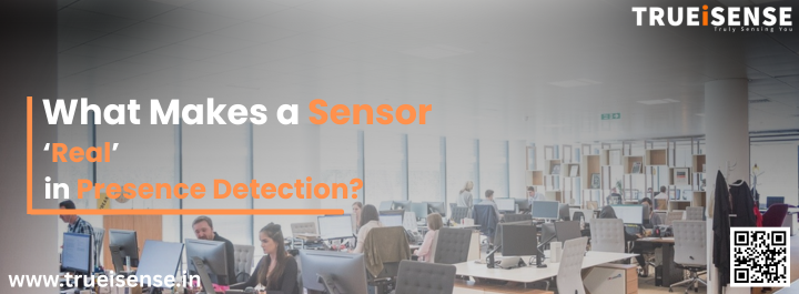What Makes a Sensor ‘Real’ in Presence Detection? – TRUEiSENSE