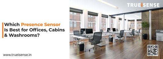 Which Presence Sensor Is Best for Offices, Cabins & Washrooms?