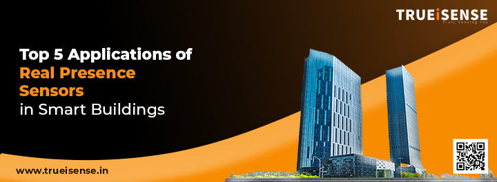 Real Sensor Top 5 Applications of Real Presence Sensors in Smart Buildings – TRUEiSENSE
