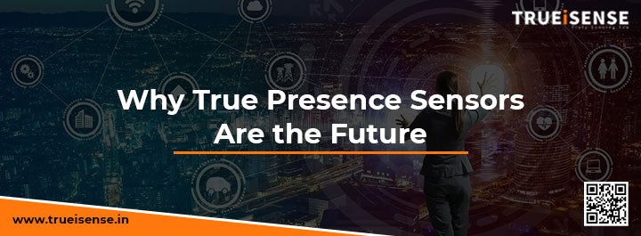 Why True Presence Sensors Are the Future